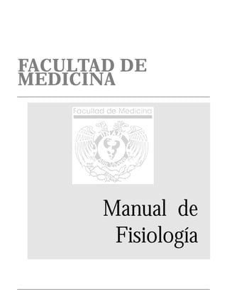 FACULTAD DE
MEDICINA
Manual de
Fisiología
 