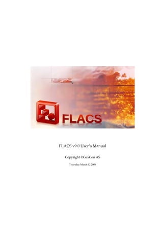 FLACS v9.0 User’s Manual
Copyright ©GexCon AS
Thursday March 12 2009
 
