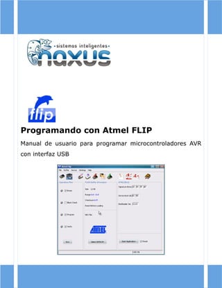 Programando con Atmel FLIP
Manual de usuario para programar microcontroladores AVR
con interfaz USB
 