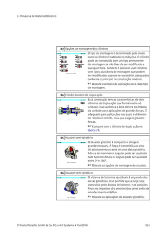 C. Pesquisa de Material Didático
21.1
Desenvolvimento do diagrama de circuitos, válvula
alternadora
Se a condição indicar que um dos dois botões
deve fazer o cilindro avançar, o projetista
inexperiente poderia tentar usar uma união para
os sinais de saída de 1S1 e 1S2. O circuito não
funciona. O ar escapa através das conexões de
escape das válvulas.
 