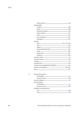 Revise o diagrama de comando tópico 29.
29 Diagrama de comando, sobreposição de sinais
A primeira válvula de comando 1V2 tem um
problema de sobreposição no primeiro passo.
O primeiro desses sinais deve ser curto e,
portanto, a válvula 1S2 poderia ser uma válvula
de rolete escamoteável. O segundo problema
de sobreposição está no passo 3 da válvula
2V2, quando o cilindro 2A1 está completamente
avançado. A válvula 2S1 poderia ser uma válvula
de rolete escamoteável somente ativa no passo 2
por um curto período de tempo.
 