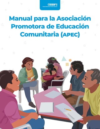Manual para la Asociación
Promotora de Educación
Comunitaria (apec)
 