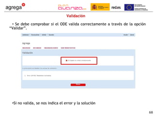 Validación  Se debe comprobar si el ODE valida correctamente a través de la opción “Validar”. Si no valida, se nos indica el error y la solución 