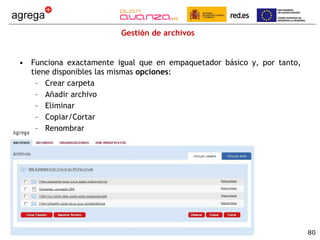 Gestión de archivos Funciona exactamente igual que en empaquetador básico y, por tanto, tiene disponibles las mismas  opciones : Crear carpeta Añadir archivo Eliminar Copiar/Cortar Renombrar 