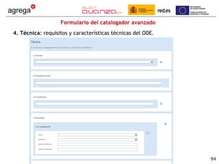 Formulario del catalogador avanzado 4. Técnica : requisitos y características técnicas del ODE. 