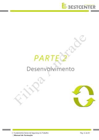 PARTE 2
Desenvolvimento

Parte 2 – Desenvolvimento

 Fundamentos Gerais de Segurança no Trabalho
| M a n u a l d e F o rma ç ã o

Pág. 11 de 65

 