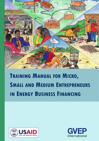 TRAINING MANUAL FOR MICRO,
SMALL AND MEDIUM ENTREPRENEURS
IN ENERGY BUSINESS FINANCING
 