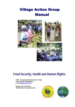 Village Action Group
Manual
Food Security, Health and Human Rights.
DAPP – Development Aid from People to People
CHILD AID AND ENVIRONMENT
E-mail: dapptree@zamnet.zm
Member of the International
HUMANA Peple to People Movement
 