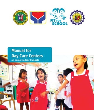 Manual for
Day Care Centers
on Garantisadong Pambata
 