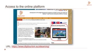 Access to the online platform
URL: https://www.digitourism.eu/elearning/
 