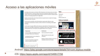 Acceso a las aplicaciones móviles
Android: https://play.google.com/store/apps/details?id=com.digitour.mobile
iOS: https://apps.apple.com/app/id1549517758
 