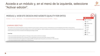 Acceda a un módulo y, en el menú de la izquierda, seleccione
"Activar edición".
 