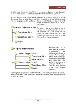 (Q HO H[WUHPR GH OD GHUHFKD HVWiQ ORV ERWRQHV SDUD
PLQLPL]DU PD[LPL]DUUHVWDXUDU  FHUUDU
/D EDUUD GH PHQ~V
/D EDUUD GH PHQ~V FRQWLHQH ODV RSHUDFLRQHV GH )URQW3DJH DJUXSDGDV HQ
PHQ~V GHVSOHJDEOHV $O KDFHU FOLF HQ ,QVHUWDU SRU HMHPSOR YHUHPRV ODV
RSHUDFLRQHV UHODFLRQDGDV FRQ ORV GLIHUHQWHV HOHPHQWRV TXH VH SXHGHQ LQVHUWDU
HQ )URQW3DJH
7RGDV ODV RSHUDFLRQHV VH SXHGHQ KDFHU D SDUWLU GH HVWRV PHQ~V 3HUR ODV FRVDV
PiV KDELWXDOHV VH UHDOL]DQ PiV UiSLGDPHQWH GHVGH ORV LFRQRV GH ODV EDUUDV GH
KHUUDPLHQWDV TXH YHUHPRV HQ HO VLJXLHQWH SXQWR
DGD RSFLyQ WLHQH XQD OHWUD VXEUDDGD HVWR LQGLFD TXH VH SXHGH DFFHGHU
GLUHFWDPHQWH D OD RSFLyQ SXOVDQGR VLPXOWiQHDPHQWH OD WHFOD DOW  OD OHWUD
VXEUDDGD SRU HMHPSOR VL SXOVDPRV DOWD VH DEUH OD RSFLyQ $UFKLYR
/D EDUUD GH PHQ~V WLHQH XQ FRPSRUWDPLHQWR LQWHOLJHQWH  TXH FRQVLVWH
EiVLFDPHQWH HQ PRVWUDU VyOR ORV FRPDQGRV PiV LPSRUWDQWHV  ORV TXH HO
XVXDULR YD XWLOL]DQGR 6L GHVHDV PiV LQIRUPDFLyQ VREUH ORV PHQ~V
GHVSOHJDEOHV
/RV PHQ~V GHVSOHJDEOHV GH OD EDUUD GH PHQ~V FRQWLHQHQ WUHV WLSRV EiVLFRV GH
HOHPHQWRV
RPDQGRV LQPHGLDWRV 6H HMHFXWDQ GH IRUPD LQPHGLDWD DO KDFHU FOLF VREUH
HOORV 6H UHFRQRFHQ SRUTXH D OD GHUHFKD GHO QRPEUH GHO FRPDQGR R QR
DSDUHFH QDGD R ELHQ DSDUHFH OD FRPELQDFLyQ GH WHFODV SDUD HMHFXWDUOR GHVGH
HO WHFODGR 3RU HMHPSOR HQ HO PHQ~ ,QVHUWDU !!! OtQHD KRUL]RQWDO
2SFLyQ FRQ FXDGUR GH GLiORJR $O KDFHU FOLF HQ OD RSFLyQ DSDUHFH XQ FXDGUR
GH GLiORJR GRQGH QRV SHGLUi PiV LQIRUPDFLyQ  TXH WHQGUi ERWRQHV SDUD
DFHSWDU R FDQFHODU OD
DFFLyQ 6H GLVWLQJXHQ
SRUTXH HO QRPEUH
DFDED FRQ SXQWRV
VXVSHQVLYRV 3RU
HMHPSOR HQ HO PHQ~
,QVHUWDU !!! )HFKD 
KRUD
2SFLyQ FRQ RWUR
 