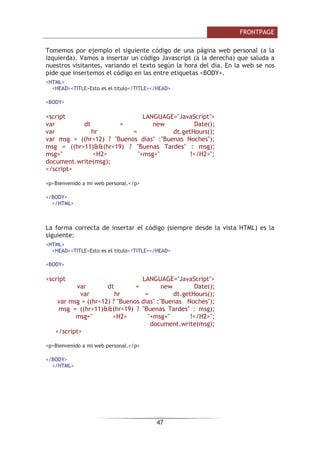 )52173$*(

)RUPXODULR UHD XQ
iUHD HQ OD TXH SRGHPRV
LQWURGXFLU ORV HOHPHQWRV
GHO IRUPXODULR 6H
UHFRQRFH SRU XQD OtQHD
GLVFRQWLQXD TXH QR HV
YLVLEOH SDUD HO XVXDULR
(VWH HOHPHQWR HV
LPSUHVFLQGLEOH 3RU
GHIHFWR VH FUHDQ GRV
ERWRQHV GH XVR
KDELWXDO (QYLDU 
5HVWDEOHFHU TXH
SRGHPRV FDPELDU R
ERUUDU VL TXHUHPRV
XDGUR GH WH[WR
UHD XQ FXDGUR HQ HO
TXH HO XVXDULR SXHGH
LQWURGXFLU WH[WR
3RGHPRV FRQILJXUDU VX
WDPDxR  OD FODVH GH
WH[WR TXH SXHGH
LQWURGXFLU HO XVXDULR 6H
VXHOH XVDU SDUD
LQWURGXFLU LQIRUPDFLyQ
FRUWD FRPR QRPEUHV
ÉUHD GH WH[WR (V VLPLODU DO FXDGUR GH WH[WR SHUR FRQ OD GLIHUHQFLD TXH HV
PiV H[WHQVR GH PiV GH XQD OtQHD 6LUYH SDUD LQWURGXFLU LQIRUPDFLyQ H[WHQVD
FRPR RSLQLRQHV
DVLOODV GH YHULILFDFLyQ 1RV SHUPLWHQ PRVWUDU YDULDV RSFLRQHV DO XVXDULR 
GHMDUOH VHOHFFLRQDU XQD R PiV KDFLHQGR FOLF HQ HOODV
%RWyQ GH RSFLyQ (V VLPLODU D ODV FDVLOODV GH YHULILFDFLyQ FRQ OD GLIHUHQFLD
GH TXH ORV ERWRQHV VRQ H[FOXHQWHV HQWUH Vt (V GHFLU QRV SHUPLWHQ HOHJLU XQD
RSFLyQ HQWUH YDULDV SHUR VyOR XQD
XDGUR GHVSOHJDEOH 0XHVWUD XQ FXDGUR GHVSOHJDEOH FRQ YDULDV RSFLRQHV
3RU GHIHFWR VyOR SRGHPRV HOHJLU XQD 3RGHPRV FRQILJXUDUOR SDUD KDFHU
VHOHFFLRQHV P~OWLSOHV
%RWyQ GH FRPDQGR 1RV SHUPLWH FUHDU ERWRQHV  DVLJQDUOHV DFFLRQHV
,PDJHQ 1RV SHUPLWH SRQHU LPiJHQHV HQ XQ IRUPXODULR 3RGHPRV XVDU
LPiJHQHV FRPR ERWRQHV
 