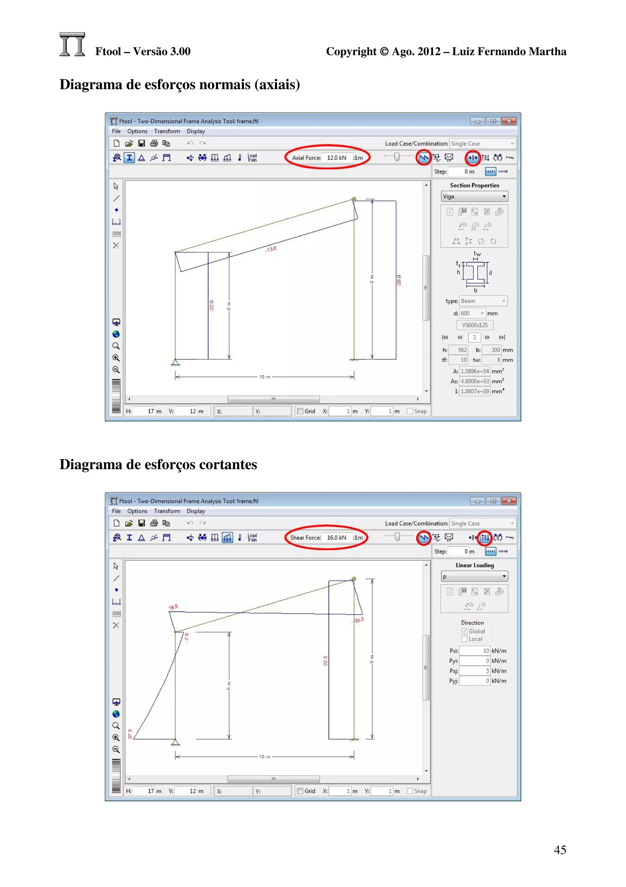 Ftool – Versão 3.00                Copyright © Ago. 2012 – Luiz Fernando Martha

Diagrama de esforços normais (axiais)




Diagrama de esforços cortantes




                                                                                 45
 