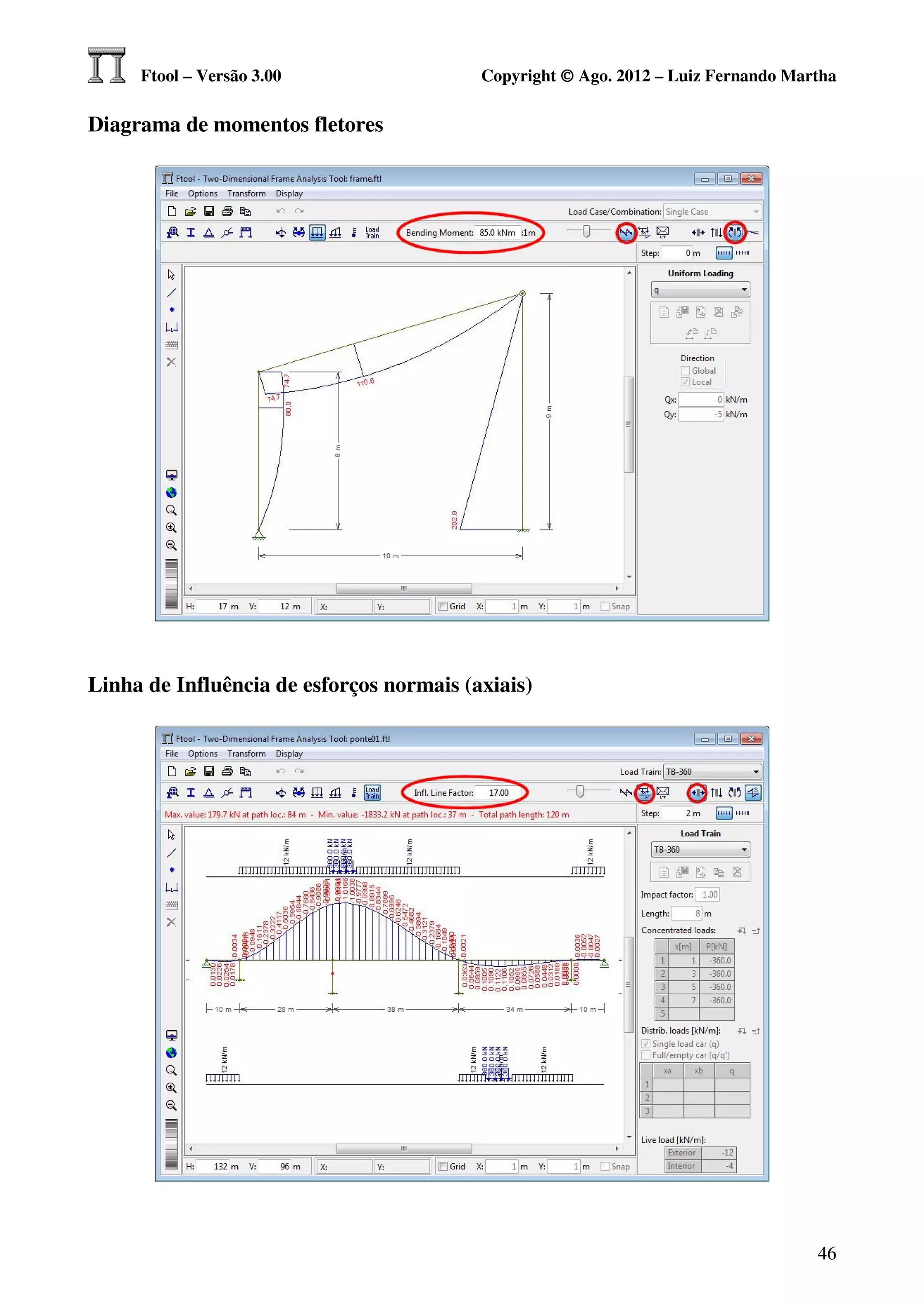 Ftool – Versão 3.00                  Copyright © Ago. 2012 – Luiz Fernando Martha

Diagrama de momentos fletores




Linha de Influência de esforços normais (axiais)




                                                                                   46
 