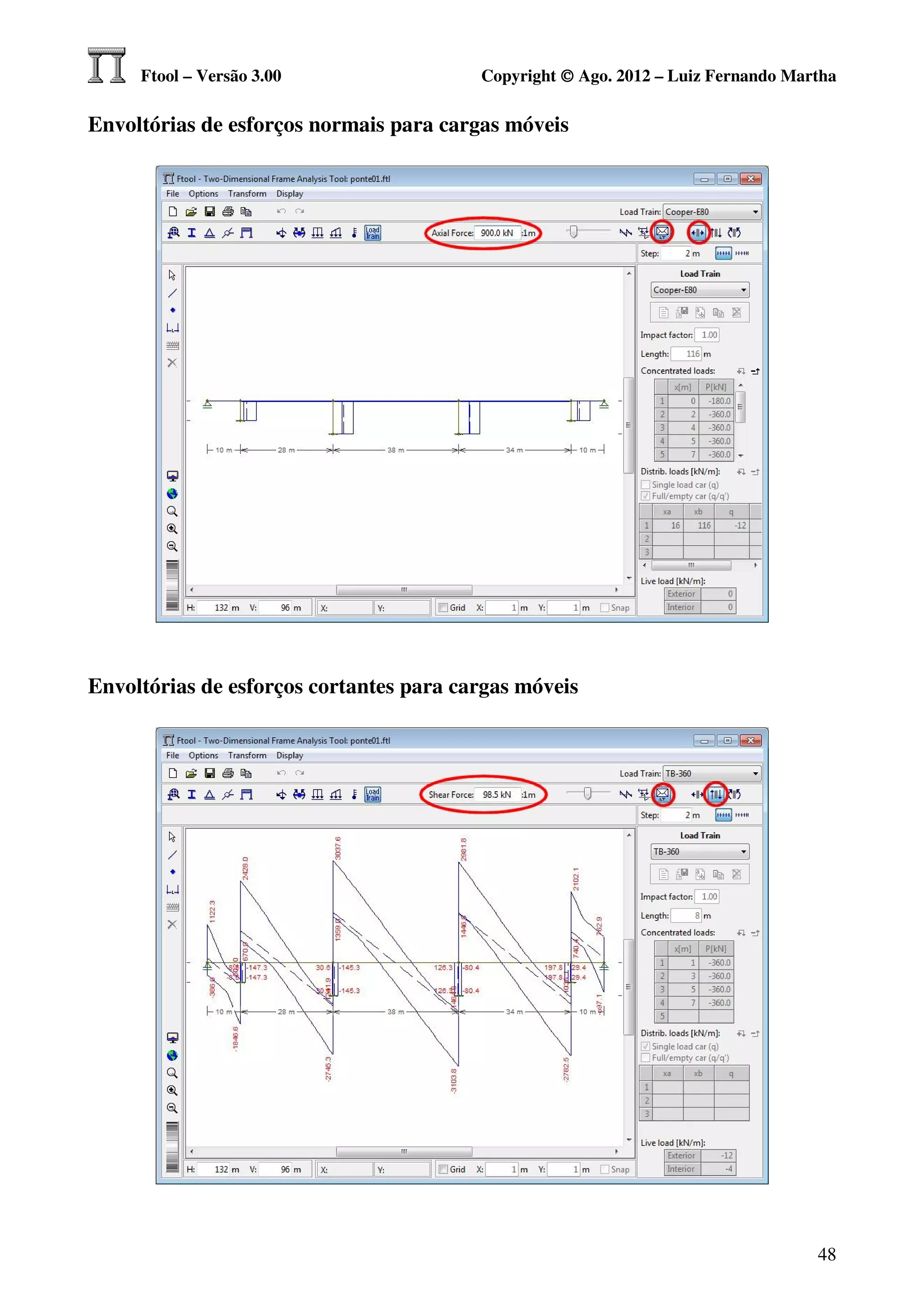 Ftool – Versão 3.00                 Copyright © Ago. 2012 – Luiz Fernando Martha

Envoltórias de esforços normais para cargas móveis




Envoltórias de esforços cortantes para cargas móveis




                                                                                  48
 