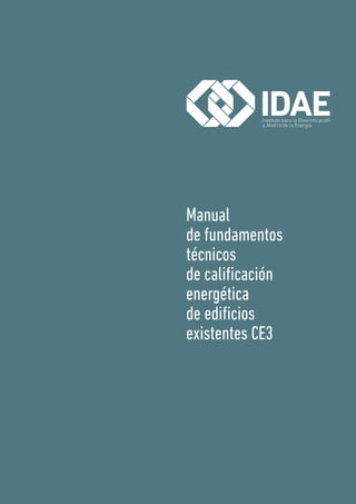 Manual
de fundamentos
técnicos
de calificación
energética
de edificios
existentes CE3
 