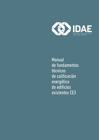 Guía IDAE: Manual de fundamentos técnicos de calificación energética de edificios existentes CE3
Edita: IDAE
Diseño: Juan ...