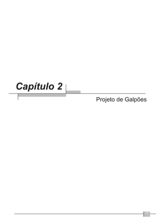 17
Capítulo 2
Projeto de Galpões
 