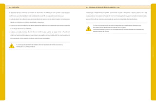 NR 8 – EDIFICAÇÕES
Os requisitos técnicos mínimos que devem ser observados nas edificações para garantir a segurança e o
conforto aos que nelas trabalham estão estabelecidos nesta NR, na qual podemos destacar que:
os locais devem ter a altura do piso ao teto, pé direito, de acordo com as determinações municipais, aten-
dendo as condições de conforto, salubridade e segurança;
os pisos dos locais de trabalho não devem apresentar saliências nem depressões que possam prejudicar
a circulação de pessoas ou materiais;
os pisos, as escadas e rampas devem oferecer resistência para suportar as cargas móveis e fixas; devem
dispor de material antiderrapante, impermeável e protegido contra umidade, além de haver guarda-cor-
po de proteção, contra quedas, nos locais, onde houver necessidade.
	A construção do ambiente de trabalho deve ser projetada de modo a favorecer a
ventilação e a iluminação natural.
NR 9 – PROGRAMA DE PREVENÇÃO DE RISCOS AMBIENTAIS – PPRA
A elaboração e implementação do PPRA, apresentada na parte 3 (Programas e Ações), páginas 119 a 160,
traz a seqüência necessária à confecção do mesmo. O empregador deve garantir a implementação e elabo-
ração de forma eficaz, visando à preservação da saúde e da integridade dos trabalhadores.
	O PPRA visa à preservação da saúde e integridade dos trabalhadores, devendo estar
articulado com as demais NR, em especial com o PCMSO.
Conforme disposto no item 9.3.8.2 da respectiva NR,“os dados deverão ser mantidos por
período mínimo de 20 anos”.
!
!
|manualdesegurançaesaúdenotrabalho|indústriagalvânica|legislação|
|páginas222e223|
 