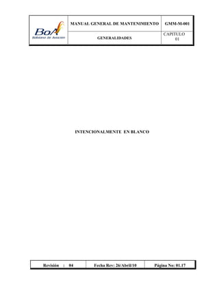 MANUAL GENERAL DE MANTENIMIENTO GMM-M-001
GENERALIDADES
CAPITULO
01
Revisión : 04 Fecha Rev: 26/Abril/10 Página No: 01.17
INTENCIONALMENTE EN BLANCO
 