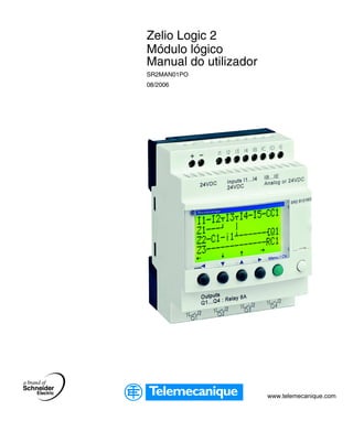 www.telemecanique.com
Zelio Logic 2
Módulo lógico
Manual do utilizador
SR2MAN01PO
08/2006
 