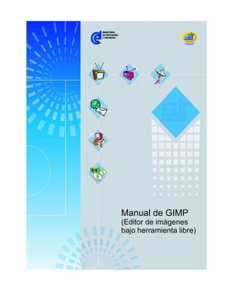 Manual de GIMP
(Editor de imágenes
bajo herramienta libre)
 