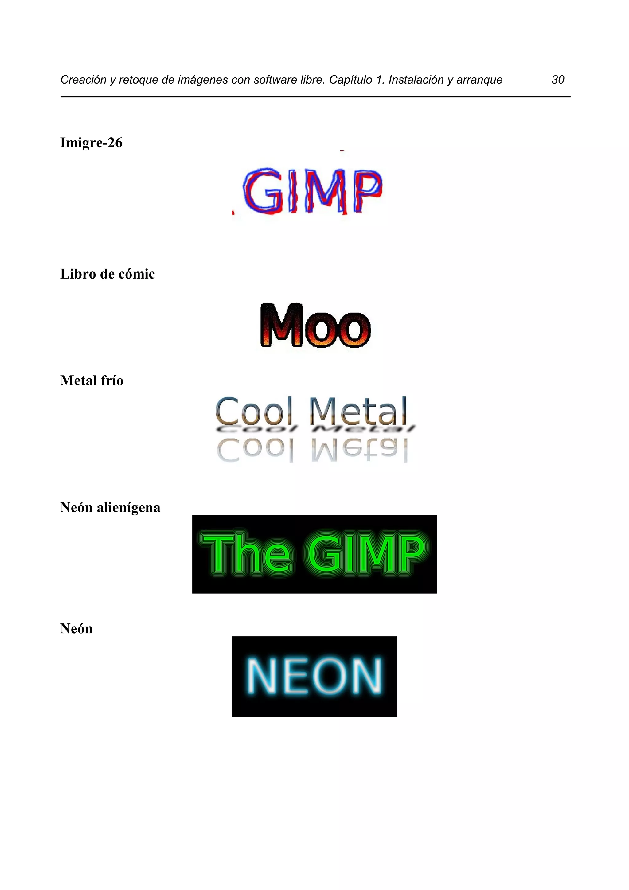Creación y retoque de imágenes con software libre. Capítulo 1. Instalación y arranque 30 
Imigre-26 
Libro de cómic 
Metal frío 
Neón alienígena 
Neón 
 
