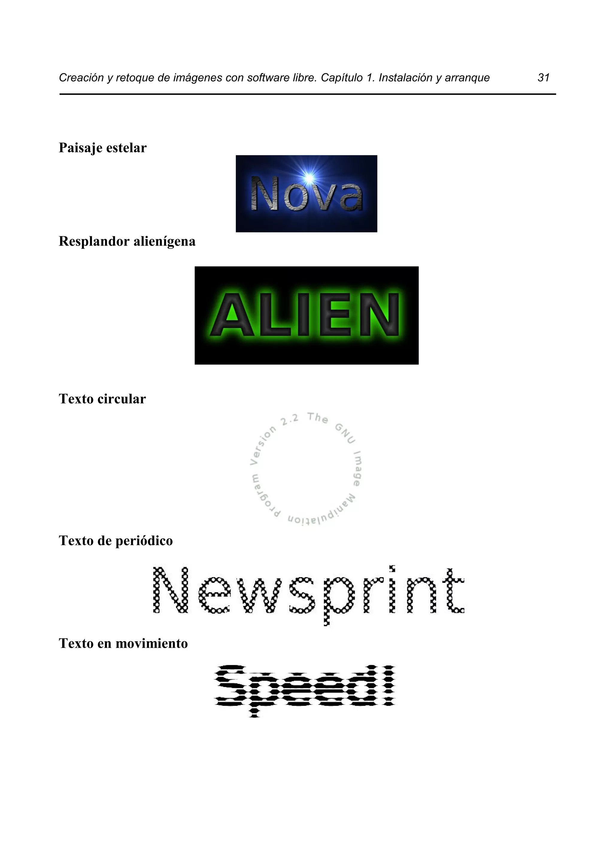 Creación y retoque de imágenes con software libre. Capítulo 1. Instalación y arranque 31 
Paisaje estelar 
Resplandor alienígena 
Texto circular 
Texto de periódico 
Texto en movimiento 
 
