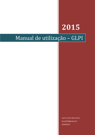 2015
Lauro Luiz M. Gato Júnior
laurojr91@gmail.com
01/05/2015
Manual de utilização – GLPI
 
