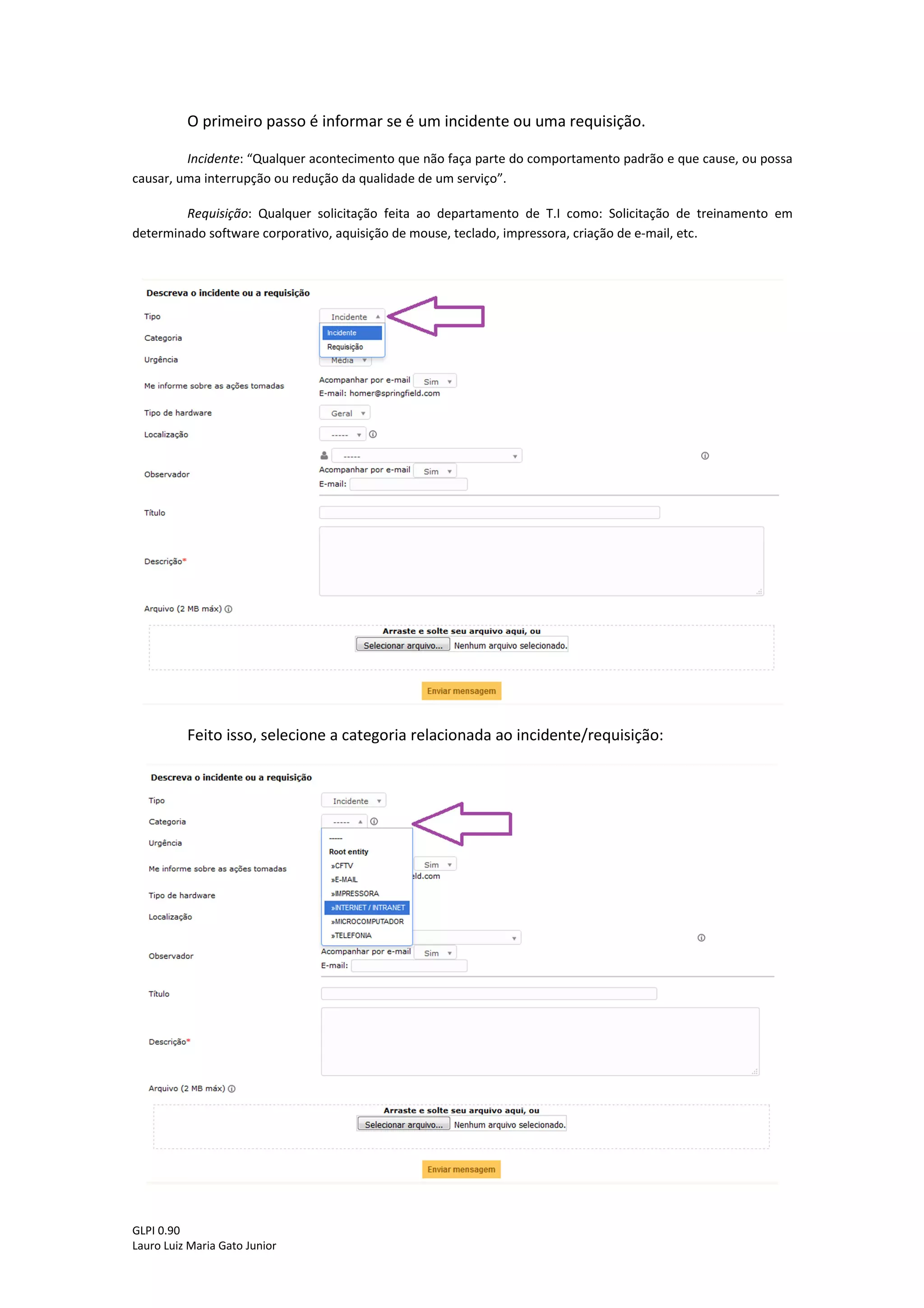 3 - Criando um novo chamado
Para criar um novo chamado, basta clicar na opção “Cria um chamado” de acordo com
a figura abaixo:
Será apresentada a tela de abertura de chamado com alguns campos que deverão ser
preenchidos pelo usuário.
 
