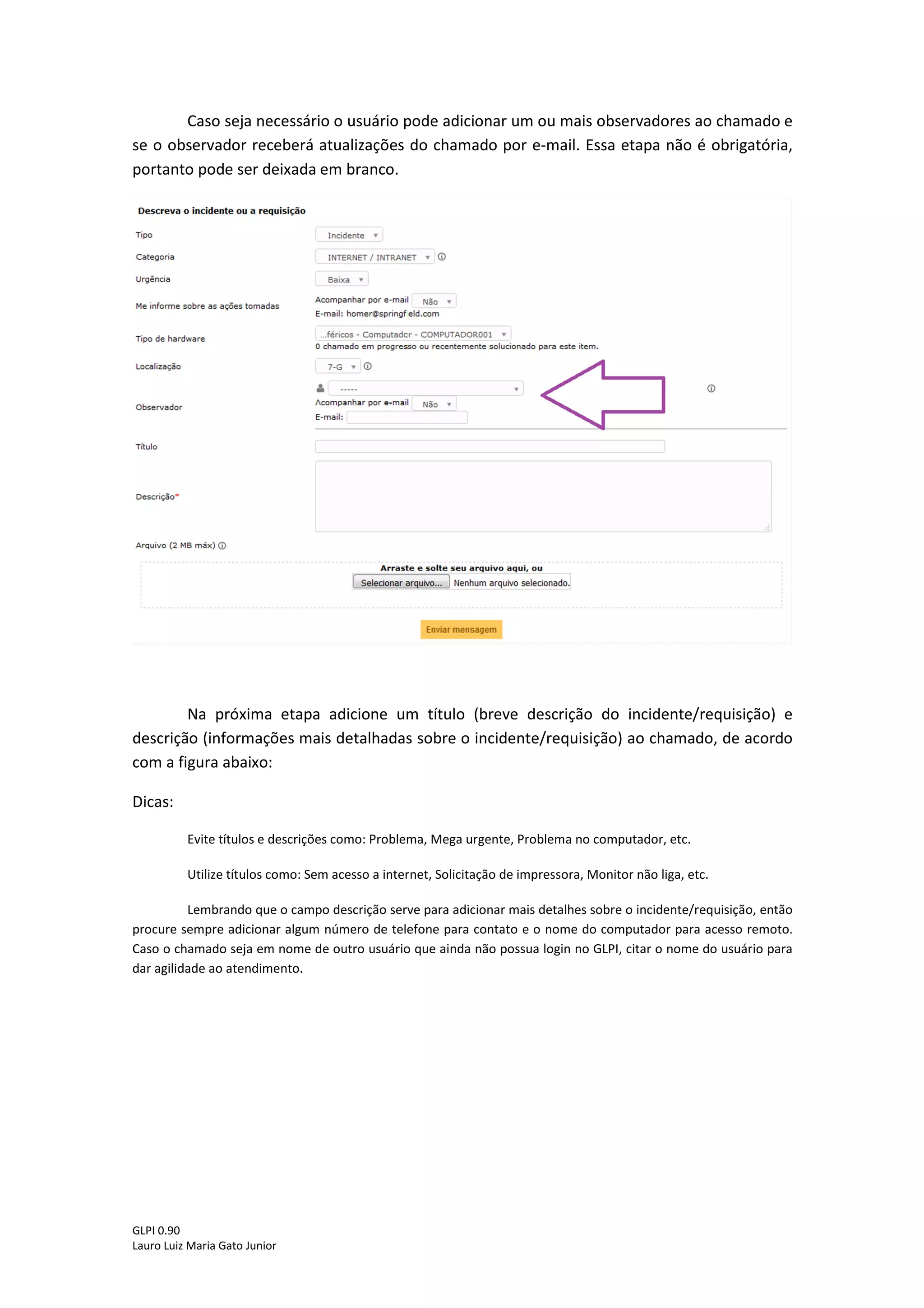 GLPI 0.90.3
Lauro Luiz Maria Gato Junior
Na próxima etapa selecione o equipamento que está apresentando problema.
Na sequencia informe o seu departamento:
 