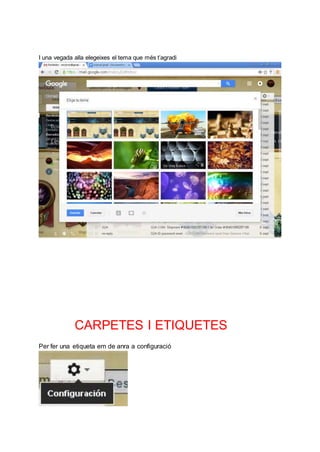 I una vegada alla elegeixes el tema que més t’agradi
CARPETES I ETIQUETES
Per fer una etiqueta em de anra a configuració
 