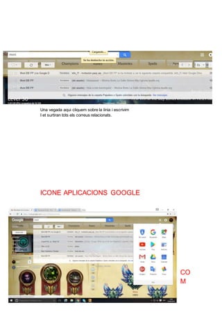 Una vegada aqui cliquem sobre la linia i escrivim
I et surtiran tots els correus relacionats.
ICONE APLICACIONS GOOGLE
CO
M
 