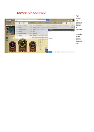 ENVIAR UN CORREU
Per
enviar
un
correu li
donem
a
redactar
i
complet
ar les
coses
que ens
diu:
 