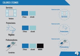 COLORES E ÌCONOS
12
Servicios:
Ventana
Megáfono
Cerebritos
Promociones:
Servicios:
Etiqueta para posteo
Etiqueta para posteo
Etiqueta para posteo
Profesionalismo
Promociones:
Profesionalismo:
a5ced6276eac
a5ced6276eac
a5ced6 000000276eac
 