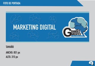 FOTO DE PORTADA
TAMAÑO
ANCHO: 851 px
ALTO: 315 px
10
MARKETING DIGITAL
 