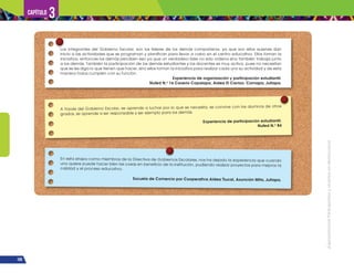 ¡Expresémonos!
Participemos
y
vivamos
en
democracia
100
Capítulo 3
Los integrantes del Gobierno Escolar, son los líderes de los demás compañeros, ya que son ellos quienes dan
inicio a las actividades que se programan y planifican para llevar a cabo en el centro educativo. Ellos toman la
iniciativa, entonces los demás perciben eso ya que un verdadero líder no solo ordena sino también trabaja junto
a los demás. También la participación de los demás estudiantes y los docentes es muy activa, pues no necesitan
que se les diga lo que tienen que hacer, sino ellos toman la iniciativa para realizar cada uno su actividad y de esta
manera todos cumplen con su función.
Experiencia de organización y participación estudiantil.
Nufed N.o
16 Caserío Copalapa, Aldea El Carrizo. Comapa, Jutiapa.
En esta etapa como miembros de la Directiva de Gobiernos Escolares, nos ha dejado la experiencia que cuando
uno quiere puede hacer bien las cosas en beneficio de la institución, pudiendo realizar proyectos para mejorar la
calidad y el proceso educativo.
Escuela de Comercio por Cooperativa Aldea Tiucal, Asunción Mita, Jutiapa.
A través del Gobierno Escolar, se aprende a luchar por lo que se necesita, se convive con los alumnos de otros
grados, se aprende a ser responsable y ser ejemplo para los demás.
Experiencia de participación estudiantil.
Nufed N.o
84
 