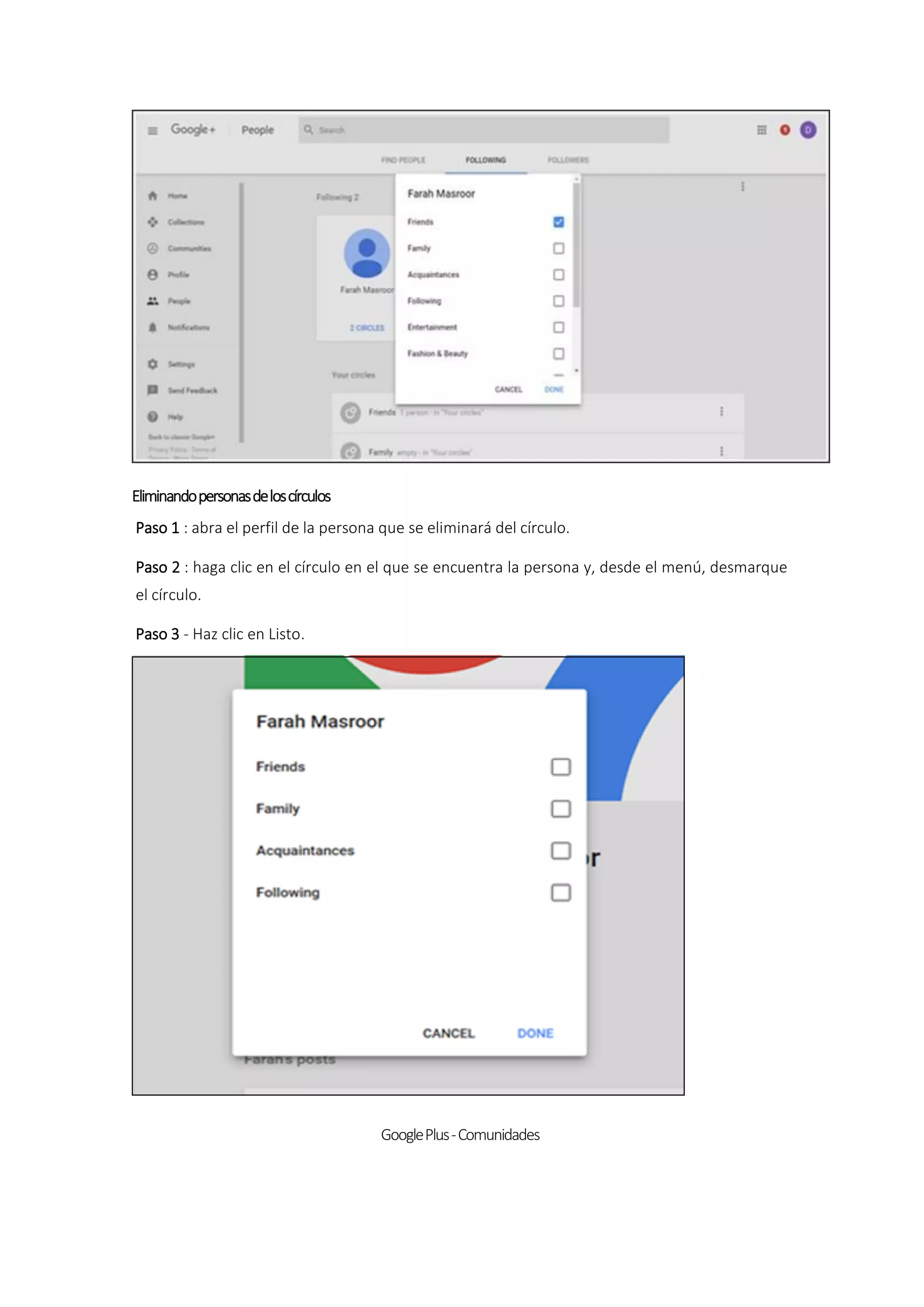 Eliminandopersonasdeloscírculos
Paso 1 : abra el perfil de la persona que se eliminará del círculo.
Paso 2 : haga clic en el círculo en el que se encuentra la persona y, desde el menú, desmarque
el círculo.
Paso 3 - Haz clic en Listo.
GooglePlus-Comunidades
 