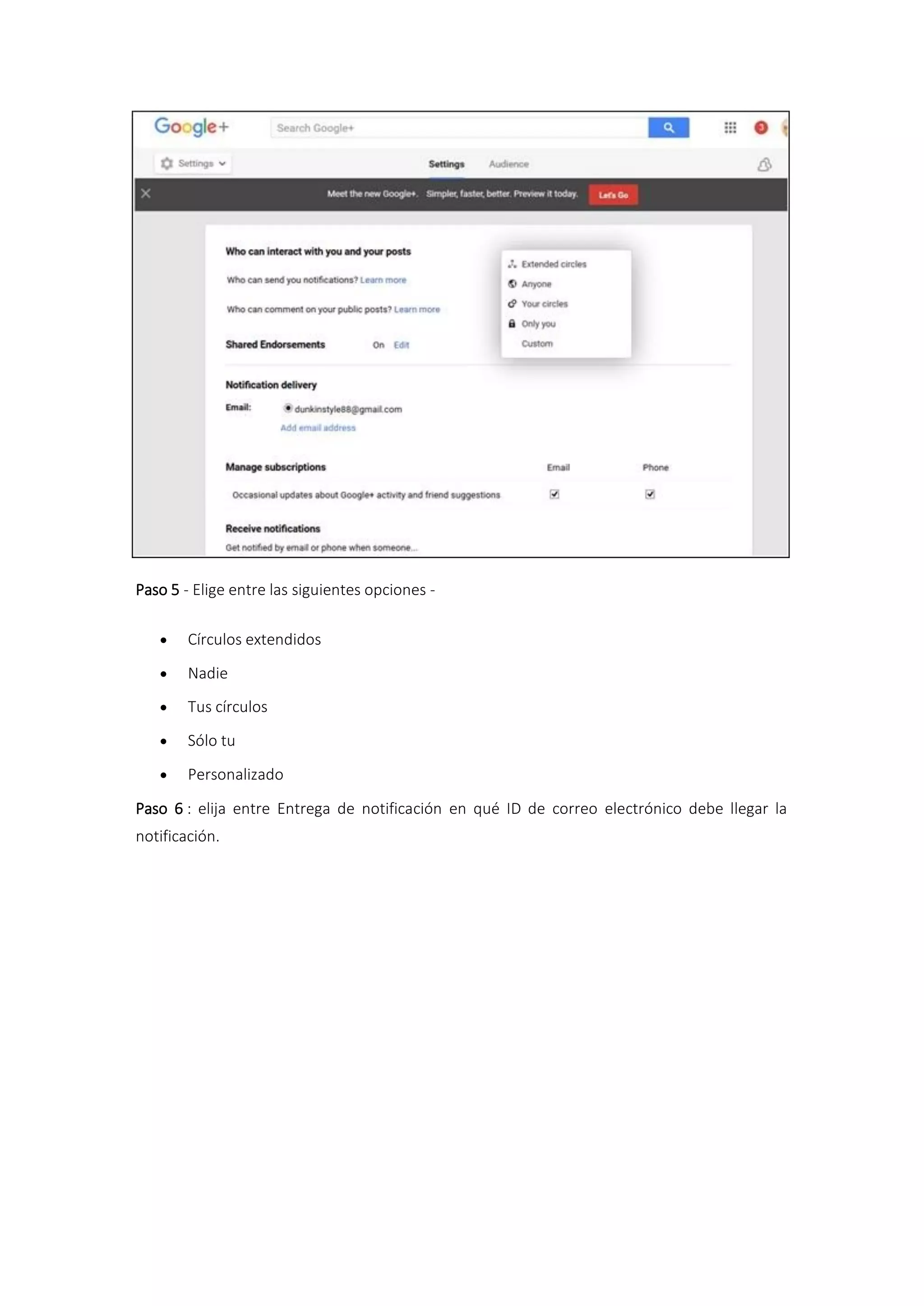 Paso 5 - Elige entre las siguientes opciones -
 Círculos extendidos
 Nadie
 Tus círculos
 Sólo tu
 Personalizado
Paso 6 : elija entre Entrega de notificación en qué ID de correo electrónico debe llegar la
notificación.
 