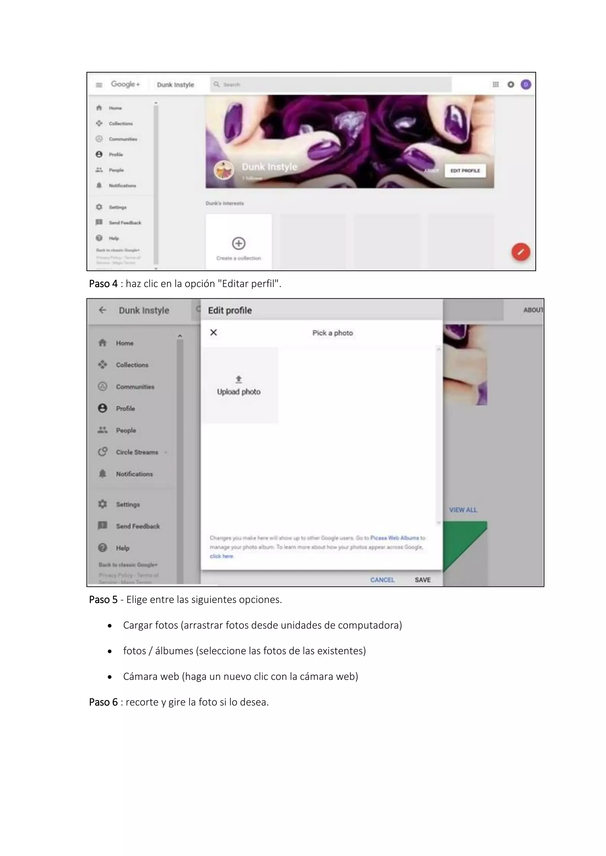 Paso 4 : haz clic en la opción "Editar perfil".
Paso 5 - Elige entre las siguientes opciones.
 Cargar fotos (arrastrar fotos desde unidades de computadora)
 fotos / álbumes (seleccione las fotos de las existentes)
 Cámara web (haga un nuevo clic con la cámara web)
Paso 6 : recorte y gire la foto si lo desea.
 