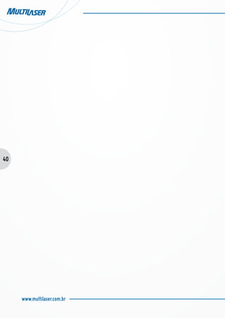 40
www.multilaser.com.br
 