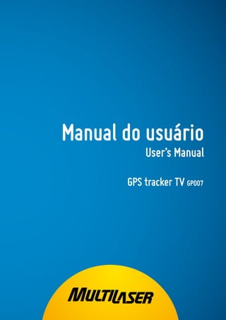 GPS tracker TV 7”
1
Manual do usuário
User’s Manual
GPS tracker TV GP007
 