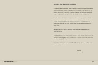 4 | 5manual de segurança e saúde no trabalho Indústria Gráfica
SEGURANÇA E SAÚDE IMPRESSAS NAS ARTES GRÁFICAS
O conhecimento de seus colaboradores, somado à dedicação e à eficácia, constituem os principais aspectos
do patrimônio da empresa moderna. A rigor, o gerenciamento de pessoas é o mais importante item da
gestão de negócios. Assim, é básico cuidar da sua saúde e segurança. Não é para menos que a busca por
incorporar atenção nesses campos seja, cada vez mais, uma das preocupações dos empresários.
O respeito aos recursos humanos está entre os principais itens da governança corporativa. E, em todo
o mundo, surgem os programas de atendimento aos interesses dos trabalhadores. Educação alimentar,
exercícios, combate ao vício do fumo e do álcool, exames preventivos de saúde, hábitos adequados
no exercício das funções são, entre outros, alguns dos pontos aos quais o administrador empenha sua
melhor atenção.
Nessa direção, lançamos o Manual de Segurança e Saúde, cuja série vem contemplando os vários
segmentos industriais.
Esta edição, dirigida a Indústria Gráfica, atende aos interesses de 15.500 empresas, representando 2,6% do
PIB industrial brasileiro, que geram 202 mil empregos diretos. Um segmento industrial que, nos últimos dez
anos, investiu cerca de US$ 6 bilhões.
Que esta leitura contribua para que a Indústria Gráfica do Brasil avance, ainda mais, na qualidade de vida e
bem-estar dos seus colaboradores.
				
Paulo Skaf
Presidente da Fiesp
 