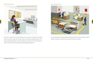 figura 14 ambiente iluminado
Para manter os ambientes com iluminâncias adequadas às tarefas, implantar um programa de manutenção
preventiva que envolva a limpeza das luminárias, das janelas, a substituição de lâmpadas defeituosas ou quei-
madas e melhor distribuição destas. Conservar as paredes limpas e pintadas em cor clara. Estes procedimentos
facilitam o atendimento ao recomendado pela Norma Brasileira Registrada (NBR) 5413.
figura 15 demarcação de piso
Organizar adequadamente o ambiente de trabalho, demarcando os locais com faixas para facilitar a circulação
de pessoas, o transporte de materiais, bem como o acesso aos extintores e hidrantes.
122 | 123manual de segurança e saúde no trabalho Indústria Gráfica
 
