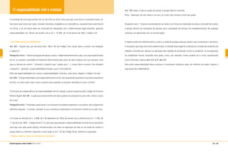 19 responsabilidade civil e criminal
O resultado de uma ação provém de um ato lícito ou ilícito. Para que haja o ato ilícito é necessário existir um
fato lesivo que ocorra por ação, omissão voluntária, negligência ou imprudência, causando dano patrimonial
ou moral, e tal ato lesivo deve ser praticado em desacordo com a determinação legal existente, gerando
responsabilidade civil. Temos, de acordo com a Lei n. 10.406, de 10 de janeiro de 2002, Código Civil:
“DA OBRIGAÇÃO DE INDENIZAR”
Art. 927. “Aquele que, por ato ilícito (Arts. 186 e 187 do Código Civil), causar dano a outrem, fica obrigado
a repará-lo”.
Parágrafo único. “Haverá obrigação de reparar o dano, independentemente de culpa, nos casos especificados
em lei, ou quando a atividade normalmente desenvolvida pelo autor do dano implicar, por sua natureza, risco
para os direitos de outrem”. Portando, é explicito que “aquele que, (...), causar dano a outrem, fica obrigado
a repará-lo”, gerando a responsabilidade principal, que é a de indenizar.
Além da responsabilidade civil, temos a responsabilidade criminal e, para tanto, dispõe o Código Civil que:
Art.935.“Aresponsabilidadeciviléindependentedacriminal,nãosepodendoquestionarmaissobreaexistência
do fato, ou sobre quem seja o autor, quando estas questões se acharem decididas no juízo criminal.”
O princípio da independência da responsabilidade civil em relação à penal é expressa pelo Código de Processo
Penal e dispõe: Art. 64. “a ação para ressarcimento do dano poderá ser proposta no juízo cível, contra o autor
do crime”.
Parágrafo único: “Intentada a ação penal, o juiz da ação civil poderá suspender o curso desta, até o julgamento
definitivo daquela”. Contudo, percebe-se que a sentença condenatória criminal tem influência na ação cível.
Com base no Decreto-Lei n. 2.848, de 7 de dezembro de 1940, de acordo com a reforma da Lei n. 7.209, de
11 de julho de 1984 – Código Penal (C.P.), para que seja possível a responsabilidade criminal faz-se necessário
que haja uma ação penal pública incondicionada com base na exposição da vida ou da saúde de outrem a
perigo direto ou iminente, dispondo o texto legal so Art. 132 do Código Penal, referente à exposição:
“PERIGO PARA A VIDA OU SAÚDE DE OUTREM”
Art. 132. Expor a vida ou saúde de outrem a perigo direto e iminente:
Pena – detenção, de três meses a um ano, se o fato não constitui crime mais grave.
Parágrafo único. “A pena é aumentada de um sexto a um terço se a exposição da vida ou da saúde de outrem
a perigo decorre do transporte de pessoas para a prestação de serviços em estabelecimentos de qualquer
natureza, em desacordo com as normas legais”.
O objeto jurídico do referido texto é a vida e a saúde de qualquer pessoa, porém, para caracterizar o ato lesivo,
é necessário que haja uma vítima determinada. O referido texto legal foi instituído em virtude dos acidentes do
trabalho ocorridos por descaso na aplicação das medidas de prevenção contra os acidentes. Se da exposição
do trabalhador houver resultado mais grave, como, por exemplo, morte, poderá ser o crime caracterizado
como homicídio culposo (Art.121, § 3º, do C.P.).
Para evitar responsabilidade dessa natureza, é importante implantar ações de melhoria da saúde, higiene e
segurança dos trabalhadores.
222 | 223manual de segurança e saúde no trabalho Indústria Gráfica
 