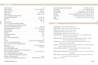 ÍNDICE REMISSIVO
Acidente de trajeto .  .  .  .  .  .  .  .  .  .  .  .  .  .  .  .  .  .  .  .  .  .  .  .  .  .  .  .  .  .  .  .  .  .  .  .  .  .  .  .  .  . 218
Agentes biológicos.  .  .  .  .  .  .  .  .  .  .  .  .  .  .  .  .  .  .  .  .  .  .  .  .  .  .  .  .  .  .  31, 74-77, 81, 82, 98, 121
Agentes ergonômicos .  .  .  .  .  .  .  .  .  .  .  .  .  .  .  .  .  .  .  .  .  .  .  .  .  .  .  .  .  .  .  .  .  .  .  .  .  . 74-82, 147
Agentes físicos.  .  .  .  .  .  .  .  .  .  .  .  .  .  .  .  .  .  .  .  .  .  .  .  .  .  .  .  .  .  .  .  .  .  .  .  .  .  .  . 74, 76, 78-81
Agentes químicos.  .  .  .  .  .  .  .  .  .  .  .  .  .  .  .  .  .  .  .  .  .  .  .  .  .  .  .  .  .  .  .  .  .  .  . 40, 74-81, 161, 172
ASO – ver Atestado de Saúde Ocupacional
Atestado de Saúde Ocupacional .  .  .  .  .  .  .  .  .  .  .  .  .  .  .  .  .  .  .  .  .  .  .  .  .  .  .  .  .  . 136, 146, 147
Audiometria 	.  .  .  .  .  .  .  .  .  .  .  .  .  .  .  .  .  .  .  .  .  .  .  .  .  .  .  .  .  .  .  .  .  .  .  .  .  .  .  . 41, 51, 52, 147
Calor			 .  .  .  .  .  .  .  .  .  .  .  .  .  .  .  .  .  .  .  .  .  .  .  .  .  .  .  .  .  .  .  .  .  .  .  .  .  .  .  .  .  . 30, 96, 156
Carga de incêndio .  .  .  .  .  .  .  .  .  .  .  .  .  .  .  .  .  .  .  .  .  .  .  .  .  .  .  .  .  .  .  .  .  .  .  .  .  .  .  .  .  .  . 156
CAT – ver Comunicação de Acidente de Trabalho
CIPA – ver Comissão Interna de Prevenção de Acidentes
Comissão Interna de Prevenção de Acidentes .  .  .  .  .  .  .  .  .  .  .  .  .  .  .  .  .  .  .  .  .  .  .  . 67, 68, 199
Comunicação de Acidente do Trabalho .  .  .  .  .  .  .  .  .  .  .  .  .  .  .  .  .  .  .  .  .  137, 151, 174, 218, 220
Doença do Trabalho .  .  .  .  .  .  .  .  .  .  .  .  .  .  .  .  .  .  .  .  .  .  .  .  .  .  .  .  .  .  .  .  .  .  .  .  . 151, 218, 219
Doença Profissional .  .  .  .  .  .  .  .  .  .  .  .  .  .  .  .  .  .  .  .  .  .  .  .  .  .  .  .  .  .  .  .  .  .  .  .  . 151, 218, 219
Dosimetria	 .  .  .  .  .  .  .  .  .  .  .  .  .  .  .  .  .  .  .  .  .  .  .  .  .  .  .  .  .  .  .  .  .  .  .  .  .  .  .  .  .  .  .  .  . 46, 92
Gás Liqüefeito de Petróleo.  .  .  .  .  .  .  .  .  .  .  .  .  .  .  .  .  .  .  .  .  .  .  .  .  .  .  .  .  .  .  .  .  .  .  .  .  .  . 211
Gestão de SST.  .  .  .  .  .  .  .  .  .  .  .  .  .  .  .  .  .  .  .  .  .  .  .  .  .  .  .  .  .  .  .  .  .  .  .  .  .  .  .  .  .  .  .  . 66, 67
GLP – ver Gás Liqüefeito de Petróleo
IBUTG 			 .  .  .  .  .  .  .  .  .  .  .  .  .  .  .  .  .  .  .  .  .  .  .  .  .  .  .  .  .  .  .  .  .  .  .  .  .  .  .  .  .  .  .  .  .  .  . 96
Incêndio		 .  .  .  .  .  .  .  .  .  .  .  .  .  .  .  .  .  .  .  .  .  .  .  .  .  .  .  32, 43, 67, 85, 156, 158, 160, 204, 212
Laudo Técnico das Condições Ambientais.  .  .  .  .  .  .  .  .  .  .  .  .  .  .  .  .  .  .  .  .  .  .  .  .  .  . 86, 174-176
LTCAT – ver Laudo Técnico das Condições Ambientais
Mapa de risco.  .  .  .  .  .  .  .  .  .  .  .  .  .  .  .  .  .  .  .  .  .  .  .  .  .  .  .  .  .  .  .  .  . 67, 73, 74, 82, 84, 85, 103
Norma Regulamentadora.  .  .  .  .  .  .  .  .  .  .  .  .  .  .  .  .  .  .  .  .  .  .  .  .  .  .  .  .  .  .  .  .  .  . 39, 156, 194
NR – ver Norma Regulamentadora
PCMSO – ver Programa de Controle Médico e Saúde Ocupacional
Perfil Profissiográfico Previdenciário .  .  .  .  .  .  .  .  .  .  .  .  .  .  .  .  .  .  .  .  .  .  . 174, 176, 178, 179, 221
PPP – ver Perfil Profissiográfico Previdenciário
PPRA – ver Programa de Prevenção de Riscos Ambientais
Prevenção e combate a incêndios.  .  .  .  .  .  .  .  .  .  .  .  .  .  .  .  .  .  .  .  .  .  .  .  .  .  .  .  .  .  .  .  . 67, 156
Programa de Controle Médico de Saúde Ocupacional.  .  .  .  .  .  .  .  .  67, 86, 136, 149, 161, 174, 201
Programa de Prevenção de Riscos Ambientais.  .  .  .  .  .  .  .  .  .  .  .  .  .  .  .  . 67, 73, 86, 161, 174, 203
Risco biológico.  .  .  .  .  .  .  .  .  .  .  .  .  .  .  .  .  .  .  .  .  .  .  .  .  .  .  .  .  .  .  .  . 74-77, 81-82, 98, 121, 147
Risco de acidente.  .  .  .  .  .  .  .  .  .  .  .  .  .  .  .  .  .  .  .  .  .  .  .  .  32, 74-82, 104-112, 128, 139-145, 147
Risco ergonômico.  .  .  .  .  .  .  .  .  .  .  .  .  .  .  .  .  .  .  .  .  31, 46, 74-82, 98, 102, 104-112, 121, 139-145
Risco físico	 .  .  .  .  .  .  .  .  .  .  .  .  .  . 30, 74, 76-78, 81, 89, 106-109, 111-112, 114, 140-145, 147, 177
Risco químico	.  .  .  .  .  .  .  .  .  .  .  .  .  .  .  .  .  .  .  .  30, 74-81, 96, 103, 106-110, 115, 139-142, 147, 177
Ruído			 .  .  .  .  .  .  .  .  .  .  .  .  .  .  .  .  .  .  .  .  .  .  .  . 30, 38, 46, 52, 53, 89, 92, 114, 162, 163, 210
Tipificação 	 .  .  .  .  .  .  .  .  .  .  .  .  .  .  .  .  .  .  .  .  .  .  .  .  .  .  .  .  .  .  .  .  .  .  .  .  .  .  .  .  .  .  .  .  .  .  . 23
GLOSSÁRIO
2,5-hexanodiona Metabólito n hexano excretado na urina.
Acetato de etila Solvente orgânico encontrado em tintas e diluentes.
Acetona Solvente orgânico encontrado em tintas e diluentes.
Ácido hipúrico Metabólito de tolueno excretado na urina.
Ácido metil hipúrico Metabólito dos xilenos excretado na urina.
Acoplamento flexível Aquele confeccionado em material resiliente, ou seja, material plástico para
	 absorção de ondas de baixa freqüência.
Brigada de incêndio Grupo de pessoas treinadas e capacitadas para atuar na prevenção, combate a
	 incêndios, abandono de área e prestação de primeiros socorros.
Combustível Todo o material que, submetido ao aquecimento por determinado tempo, produz a
	 queima; pode ser sólido, líquido e gasoso.
Creatinina Substância excretada normalmente pelo organismo através da urina. Nas análises toxicológicas,
	 utilizada como fator de correção dos resultados.
Cura por radiação ultra violeta (UV) Conversão instantânea de um líquido reativo em um sólido,
	 induzido pela radiação.
CVM (Contração Voluntária Máxima) força máxima de contração muscular que o indivíduo pode realizar
	 voluntariamente.
dB(A) – (dê-bê-a) Indicação do nível de intensidade sonora medida com instrumento de nível de pressão
	 sonoro operando no circuito de compressão “A”.
Design Desenho ou projeto.
228 | 229manual de segurança e saúde no trabalho Indústria Gráfica
 