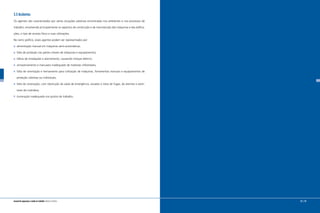 32 | 33manual de segurança e saúde no trabalho Indústria Gráfica
3.5 Acidentes
Os agentes são caracterizados por várias situações adversas encontradas nos ambientes e nos processos de
trabalho, envolvendo principalmente os aspectos de construção e de manutenção das máquinas e das edifica-
ções, o tipo de arranjo físico e suas utilizações.
No ramo gráfico, esses agentes podem ser representados por:
alimentação manual em máquinas semi-automáticas;
falta de proteção nas partes móveis de máquinas e equipamentos;
falhas de instalações e aterramento, causando choque elétrico;
armazenamento e manuseio inadequado de materiais inflamáveis;
falta de orientação e treinamento para utilização de máquinas, ferramentas manuais e equipamentos de
proteção coletivas ou individuais;
falta de sinalização, com obstrução da saída de emergência, escadas e rotas de fugas, de alarmes e extin-
tores de incêndios;
iluminação inadequada nos postos de trabalho.
 