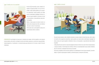 figura 18 trabalho com uso do computador
No setor de pré-impressão, onde o trabalho é re-
alizado em posição sentada e com uso de com-
putador, utilizar cadeira giratória com as seguin-
tes características: assento giratório com borda
anterior arredondada e regulagem de altura, en-
costo com ajuste regulável e reclináveis em duas
ou mais posições, e, opcionalmente, braços late-
rais reguláveis.
Manter a borda superior da tela do monitor na
mesma linha horizontal dos olhos com distância
“olho–tela” de 60 a 70 centímetros.
Utilizar apoio para os pés regulável na altura com
movimentação anterior e posterior.
OBSERVAÇÃO: Na utilização do mouse para o tratamento de imagens, além da exigência visual exige-se
postura estática, que solicita a contração muscular dos membros superiores e cervicais por longos períodos,
sobrecarregando-os. A prevenção é a inclusão de pausa para descanso de 10 minutos a cada 50 minutos
trabalhados.
figura 19 trabalho em bancada
No setor de pós-impressão, onde o trabalho é realizado em posição sentada em frente à bancada, utilizar cadeira
com pé fixo com as seguintes características: assento giratório com borda anterior arredondada e regulagem de
altura, encosto com ajuste regulável e reclináveis em duas ou mais posições, e, opcionalmente, braços laterais
reguláveis.
Utilizar descanso para os pés com ajuste de regulagem de altura e manter livre a parte inferior da bancada para
o acesso da cadeira e movimentação dos membros inferiores. As bancadas devem possuir bordas arredonda-
das a fim de evitar a compressão das estruturas musculares.
Para evitar conseqüências de movimentos repetitivos nos trabalhadores do setor de pós-impressão, a recomen-
dação é o ajuste da organização do trabalho, envolvendo pausas e revezamento de tarefas.
126 | 127manual de segurança e saúde no trabalho Indústria Gráfica
 